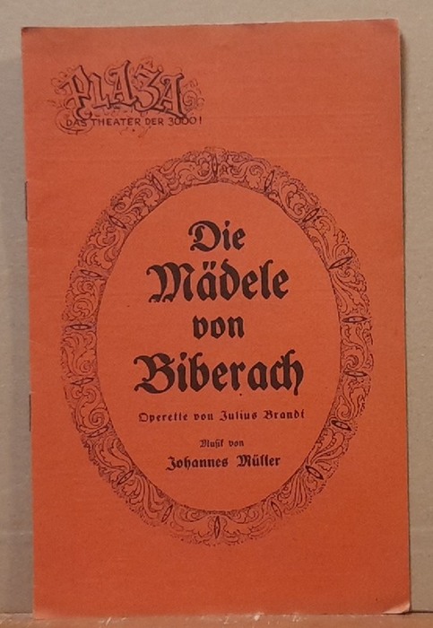 Müller, Johannes (Musik) und Julius Brandt  Programmheft "Die Mädele von Biberach" (Operette in 3 Akten) 