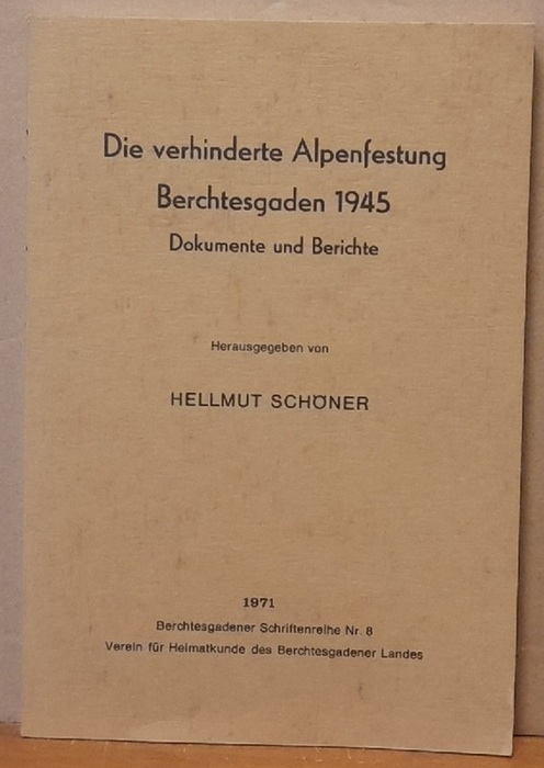 Schöner, Hellmut  Die verhinderte Alpenfestung (Berchtesgaden 1945. Dokumente und Berichte) 
