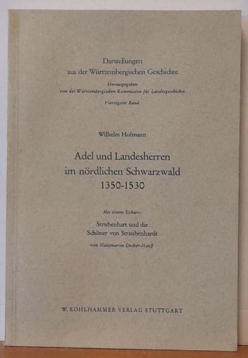Hofmann, Wilhelm  Adel und Landesherren im nördlichen Schwarzwald 1350-1530 (mit einem Exkurs: Strubenhart und die Schöner von Straubenhardt (v. Hansmartin Decker-Hauff) 