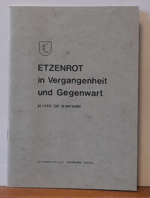 Koch, Raimund  Etzenrot in Vergangenheit und Gegenwart (Beiträge zur Heimatkunde) 