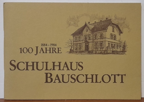 Morlock, Walter und Alfred Schäfer  1884-1984. 100 Jahre Schulhaus Bauschlott 