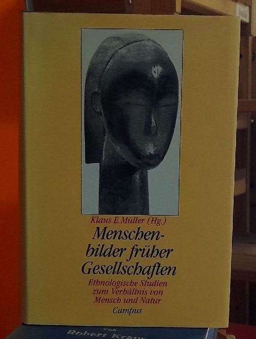 Müller, Klaus E.,  Menschenbilder früherer Gesellschaften, (Ethnologische Studien zum Verhältnis von Mensch und Natur  Gedächtnisschrift für Hermann Baumann), 