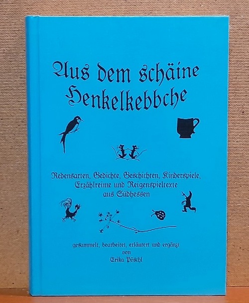 Pöschl, Erika  Aus dem Schäine Henkelkebbche (Redensarten, Gedichte, Geschichten, Kinderspiele, Erzählreime und Reigenspieltexte aus Südhessen) 