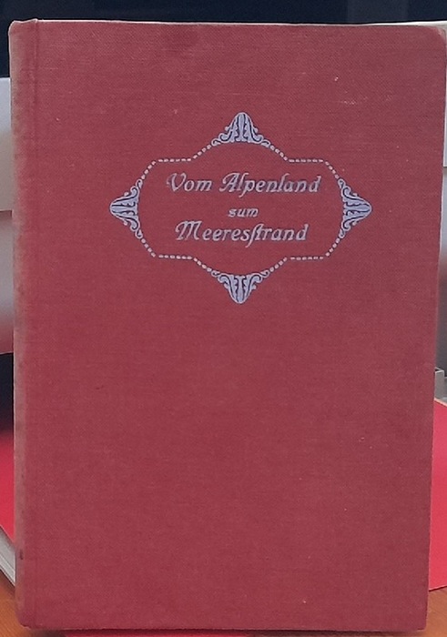 Schreiner, Ernst,  Vom Alpenland zum Meeresstrand, (Erzählungen), 
