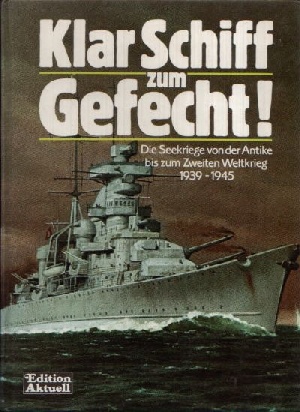 Müller, Kristiane und Eberhard Urban;  Klar Schiff zum Gefecht - Seekriege von der Antike bis zum 2. Weltkrieg 1939-1945 