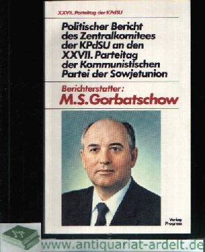 Gorbatschow, M. S.:  Politischer Bericht des Zentralkomitees der KPdSU an den XXVII. Parteitag der Kommunistischen Partei der Sowjetunion 