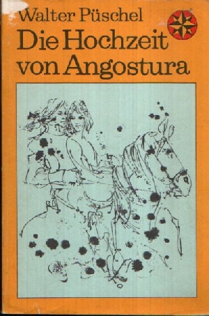 Püschel, Walter:  Die Hochzeit von Angostura Illustrationen von Renate Jessel 
