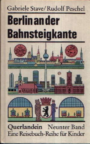 Stave, Gabriele:  Berlin an der Bahnsteigkante Illustrationen von Rudolf Peschel 