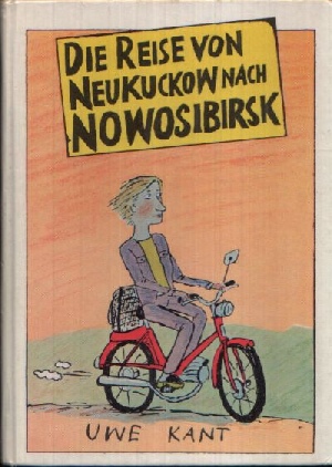 Kant, Uwe:  Die Reise von Neukuckow nach Nowosibirsk 