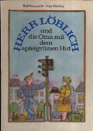 Gürtzig, Inge und Rolf Neuparth:  Herr Löblich und die Oma mit dem apfelgrünen Hut 