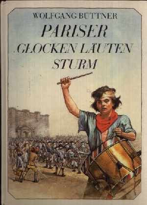 Büttner, Wolfgang:  Pariser Glocken Läuten Sturm Bilder aus der Großen Französischen Revolution  Illustrationen von Jörn Henning 