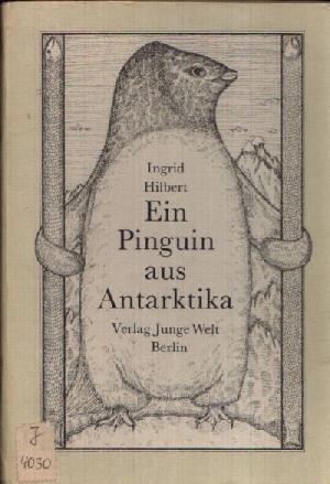 Hilbert, Ingrid:  Ein Pinguin aus Antarktika 