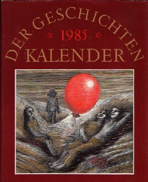 Bradatsch, Gertrud und Joachim Schmidt:  Der Geschichten Kalender 1985 
