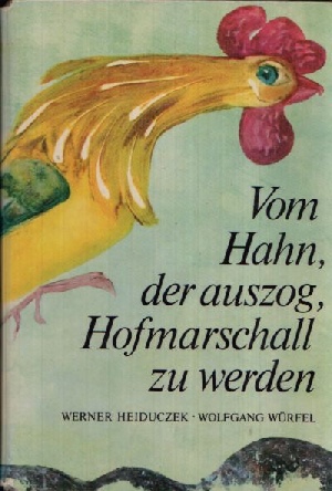 Heiduczek, Werner:  Vom Hahn, der auszog, Hofmarschall zu werden Illustrationen von Wolfgang Würfel 