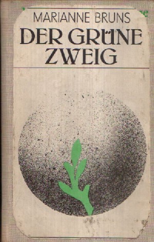 Bruns, Marianne;  Der grüne Zweig Kurzroman 