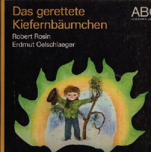 Rosin, Robert:  Das gerettete Kiefernbäumchen Eine Bilderbuchgeschichte für Kinder und Erwachsene. Illustrationen von Erdmut Oelschlaeger 