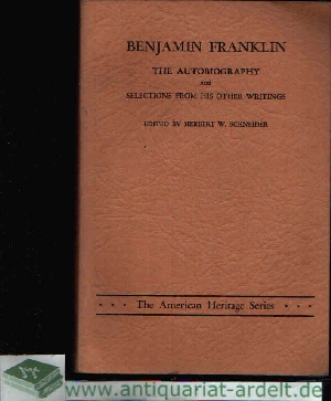 Schneider, Herbert W.;  Benjamin Franklin the Autobiography and Selections from his other Writings 