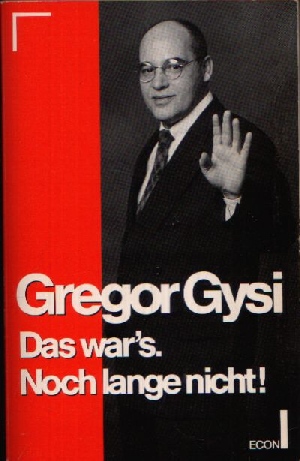 Gysi, Gregor:  Das war`s, Noch lange nicht! 