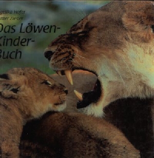 Hofer, Angelika und Günter Ziesler:  Das Löwen- Kinder- Buch 