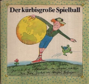 Heller, Ingrid:  Der kürbisgroße Spielball Spiele aus aller Welt  In Bild gesetzt von Manfred Bofinger 