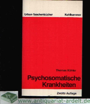 Köhler, Thomas:  Psychosomatische Krankheiten Eine Einführung in die Allgemeine und Spezielle Psychosomatische Medizin 