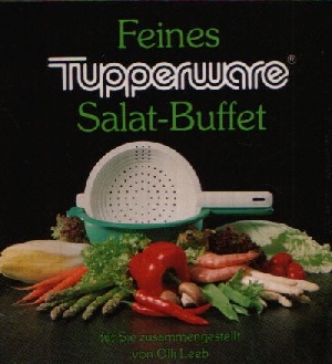 Leeb, Olli;  Feines Tupperware Salat- Buffet 