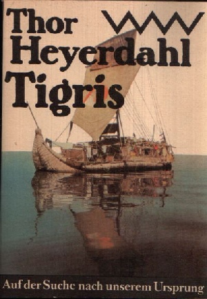 Heyerdahl, Thor:  Tigris Auf der Suche nach unserem Ursprung 