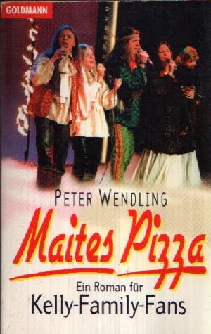 Wendling, Peter:  Maites Pizza Ein Roman für Kelly- Family- Fans 