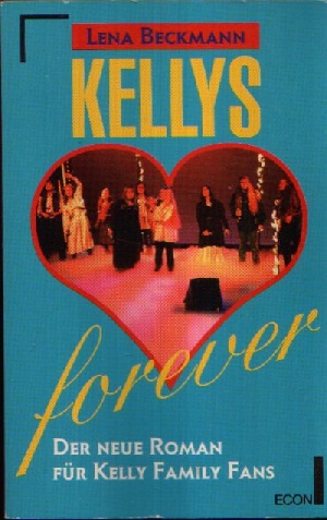 Beckmann, Lena:  forever Der neue Roman für Kelly Family Fans 