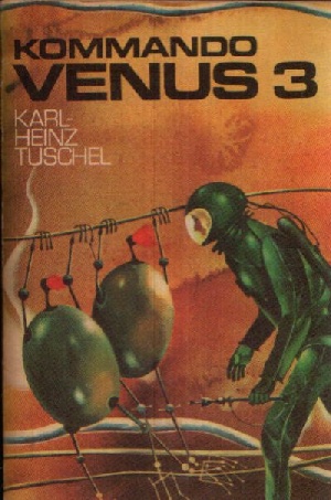 Tuschel, Karl- Heinz:  Kommando Venus 3 Utopischer Roman 
