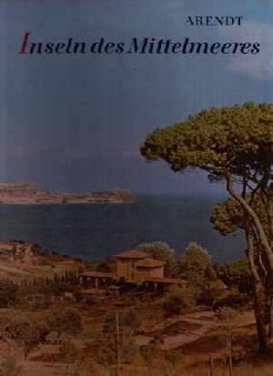 Arendt, Erich und Katja Hayek-Arendt:  Inseln des Mittelmeeres  -  von Sizilien bis Mallorca 