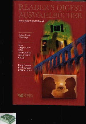 Harris, Robert, Mary Higgins Clark und Emily Grayson:  Pompeji - Und morgen in das kühle Grab - Ein ganzes Leben lang Reader´s Digest Auswahlbücher 
