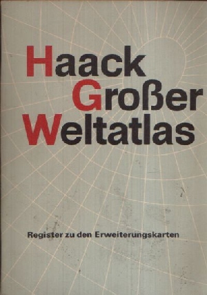 Redaktion des VEB Hermann Haack Geographisch- Kartographische Anstalt;  Haack Großer Weltatlas - Register zu den Erweiterungskarten 