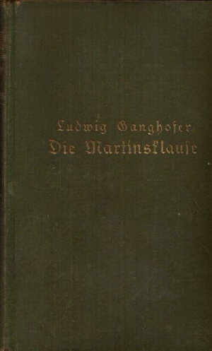 Gangshofer, Ludwig:  Die Martinsklause Roman aus dem Anfang des 12. Jahrhunderts  Die zwei Bände in einem Bande 