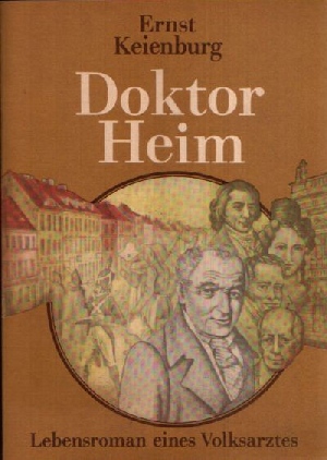 Keienburg, Ernst;  Doktor Heim - Lebensroman eines Volksarztes 