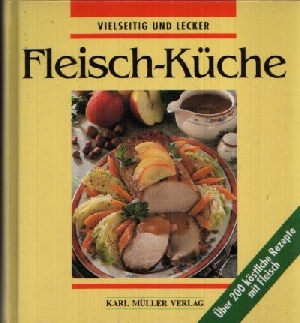 Raab, Sabine:  Fleisch-Küche Vielseitig und lecker - Über 200 köstliche Rezepte mit Fleisch. 