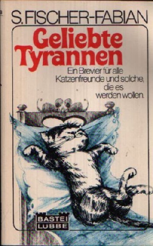 Fischer- Fabian, S.:  Geliebte Tyrannen Ein Brevier für alle Katzenfreunde und solche, die es werden wollen   mit Zeichnungen von Ulrike Heyne 