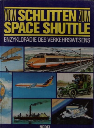 Autorengruppe:  Vom Schlitten zum Space Shuttle Enzyklopädie des Verkehrswesens 