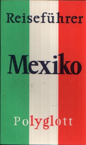 Wyss-Paasche, Helga S.;  Polyglott-Reiseführer Mexiko Mit 39 Illustrationen sowie 18 Karten und Plänen 
