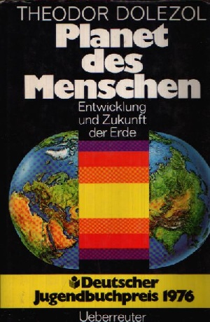 Dolezol, Theodor:  Planet des Menschen Entwicklung und Zukunft der Erde 