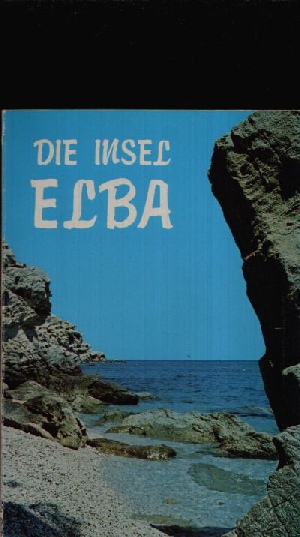F.LLI. Ceccanti:  Die Insel Elba Die Geschichte, die Strände, die Flora, die Tierwelt, die Mineralien 