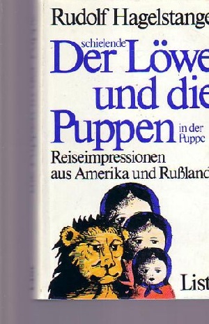 Hagelstange, Rudolf:  Der  schielende Löwe und die Puppen in der Puppe Reiseimpressionen aus Amerika und Russland 
