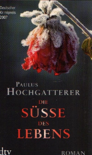 Hochgatterer, Paulus:  Die Süße des Lebens Roman 
