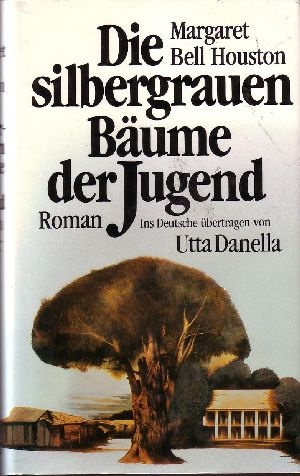 Houston, Margaret Bell:  Die  silbergrauen Bäume der Jugend Ins Deutsche übertragen von Utta Danella . 