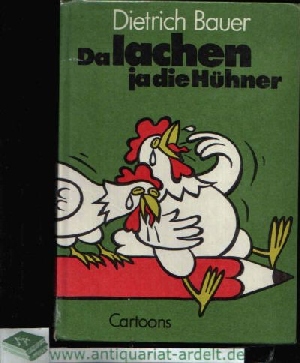Bauer, Dietrich:  Da lachen ja die Hühner 