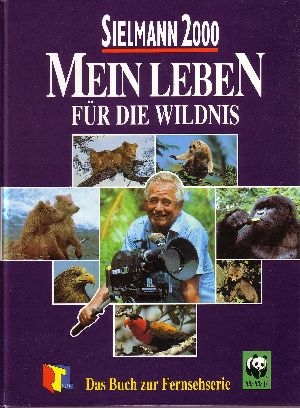 Sielmann, Heinz:  Mein Leben für die Wildnis Sielmann 2000 ; das Buch zur Fernsehserie 