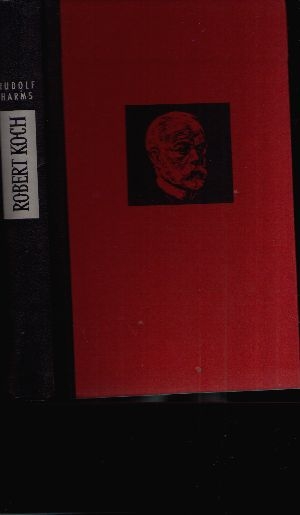 Harms, Rudolf:  Robert Koch Arzt und Forscher  Ein biographischer Roman 