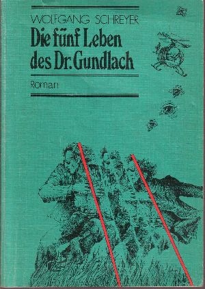 Schreyer, Wolfgang:  Die fünf Leben des Dr. Gundlach 