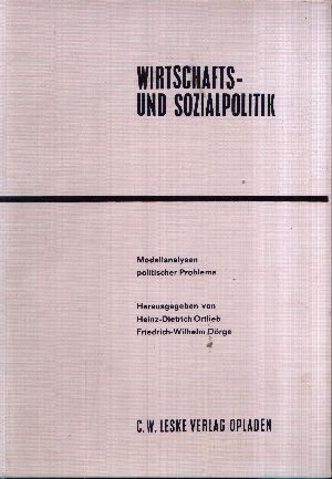 Ortlieb, Heinz-Dietrich und Friedrich-Wilhelm Dörge;  Wirtschafts- und Sozialpolitik Modellanalysen politischer Probleme 