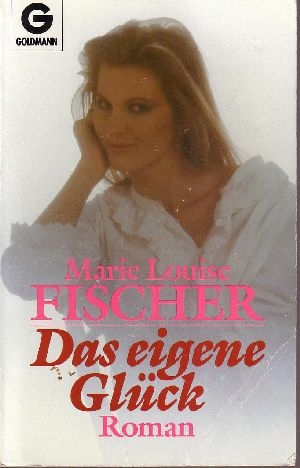 Fischer, Marie Louise:  Das eigene Glück 